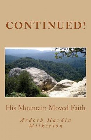 Kniha Continued!: His Mountain Moved Faith Mrs Ardoth Hardin Wilkerson