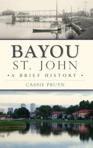 Książka Bayou St. John: A Brief History Cassie Pruyn