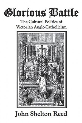 Книга Glorious Battle: The Cultural Politics of Victorian Anglo-Catholicism John Shelton Reed