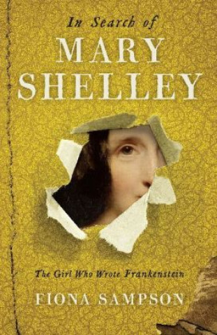 Könyv In Search of Mary Shelley: The Girl Who Wrote Frankenstein Fiona Sampson