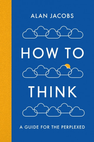 Kniha How To Think Alan Jacobs