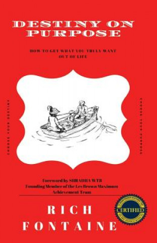 Knjiga Destiny on Purpose: How to get what you truly want out of life Rich Fontaine