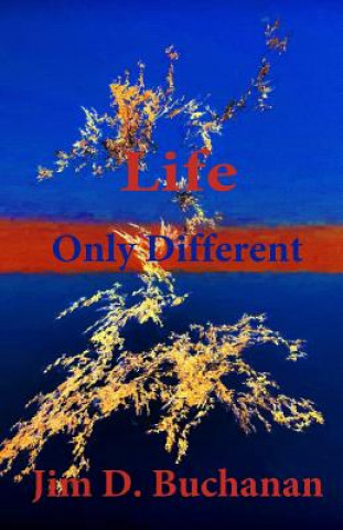 Kniha Life Only Different Jim D Buchanan