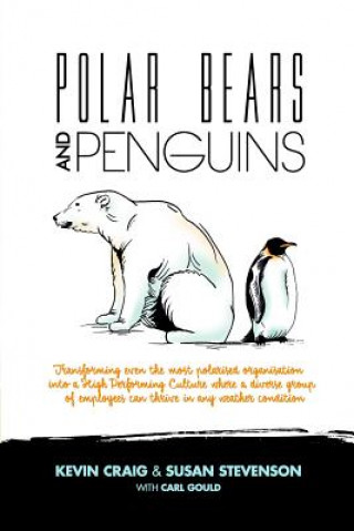 Książka Polar Bears and Penguins: Transforming Even the Most Polarised Organisation Into a High Performing Culture Where a Diverse Group of Employees Ca Kevin Craig