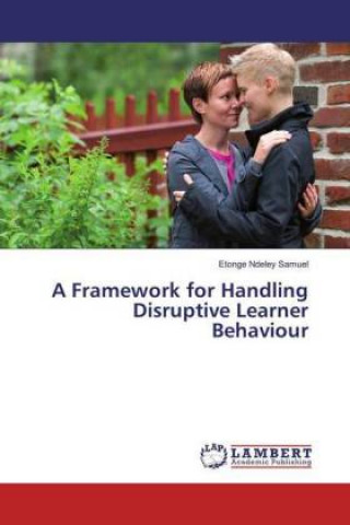 Buch A Framework for Handling Disruptive Learner Behaviour Etonge Ndeley Samuel