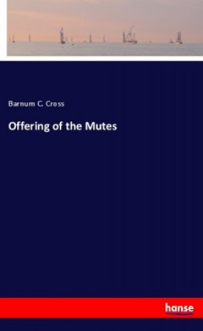 Книга Offering of the Mutes Barnum C. Cross