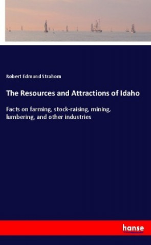 Knjiga The Resources and Attractions of Idaho Robert Edmund Strahorn
