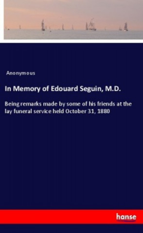 Kniha In Memory of Edouard Seguin, M.D. Anonym