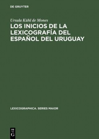 Kniha inicios de la lexicografia del espanol del Uruguay Ursula Kuhl De Mones