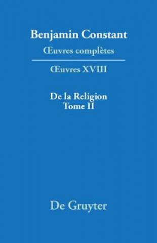 Könyv OEuvres completes, XVIII, De la Religion, consideree dans sa source, ses formes ses developpements, Tome II Pierre Deguise