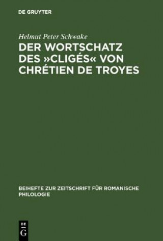 Kniha Der Wortschatz Des "Cliges" Von Chretien de Troyes Helmut Peter Schwake