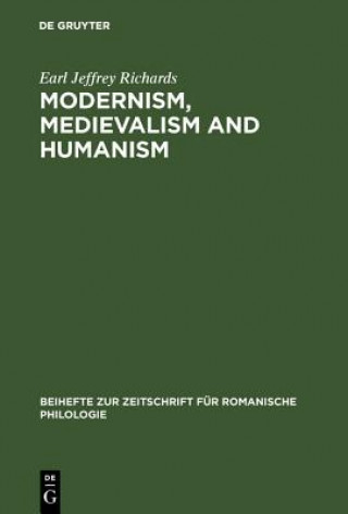 Kniha Modernism, medievalism and humanism Earl Jeffrey Richards