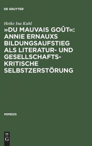 Carte "Du Mauvais Gout" Annie Ernauxs Bildungsaufstieg ALS Literatur- Und Gesellschaftskritische Selbstzerstoerung Heike Ina Kuhl