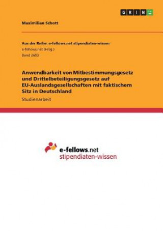 Knjiga Anwendbarkeit von Mitbestimmungsgesetz und Drittelbeteiligungsgesetz auf EU-Auslandsgesellschaften mit faktischem Sitz in Deutschland Maximilian Schott