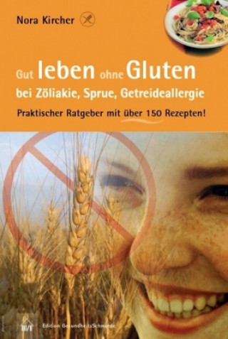 Книга Gut leben ohne Gluten bei Zöliakie, Sprue, Getreideallergie Nora Kircher