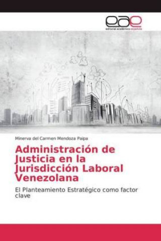 Książka Administracion de Justicia en la Jurisdiccion Laboral Venezolana Minerva del Carmen Mendoza Paipa