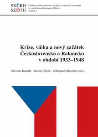 Kniha Krize, válka a nový začátek Československo a Rakousko v období 1933 - 1948 Miroslav Kunštát