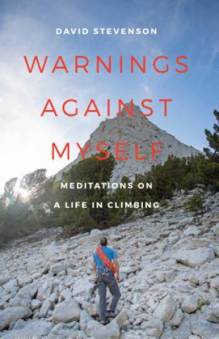 Könyv Warnings Against Myself: Meditations on a Life in Climbing David Stevenson