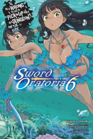 Carte Is It Wrong to Try to Pick Up Girls in a Dungeon? Sword Oratoria, Vol. 6 (light novel) Fujino Omori