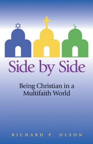 Kniha Side by Side: Being Christian in a Multifaith World Richard P Olson