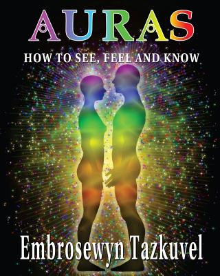 Kniha Auras: How to See, Feel & Know: (Large Picture Ed.) Embrosewyn Tazkuvel