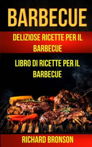 Kniha Barbecue: Delicious Barbecue Recipes Barbecue Cookbook Richard Bronson