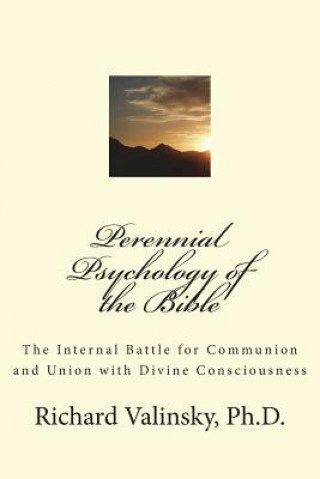 Buch Perennial Psychology of the Bible: The Internal Battle for Communion and Union with Divine Consciousness Richard Valinsky Ph D