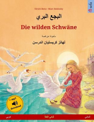 Carte Die Wilden Schwäne. Zweisprachiges Kinderbuch Nach Einem Märchen Von Hans Christian Andersen (Arabisch - Deutsch) Ulrich Renz