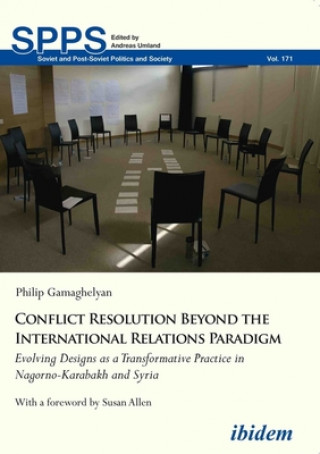 Libro Conflict Resolution Beyond the International Rel - Evolving Designs as a Transformative Practice in Nagorno-Karabakh and Syria Susan Allen