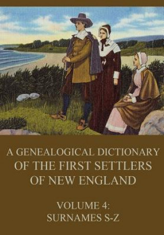 Könyv A genealogical dictionary of the first settlers of New England, Volume 4: Surnames S-Z James Savage