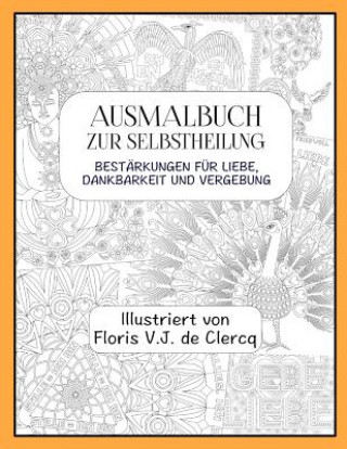 Kniha Ausmalbuch zur Selbstheilung: Bestärkungen für Liebe, Dankbarkeit und Vergebung Floris V J De Clercq