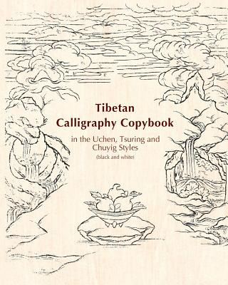 Carte Tibetan Calligraphy Copybook in the Uchen, Tsuring and Chuyig Styles Dr Xiaoqin Su