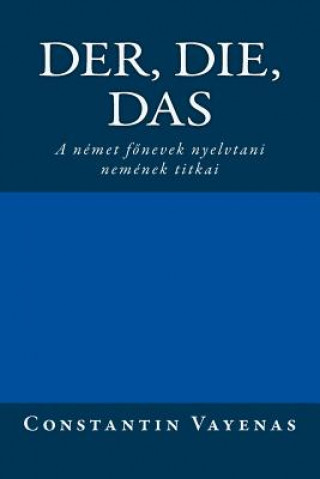 Kniha Der, Die, Das: The Secrets of German Gender (Hungarian Translation) Constantin Vayenas