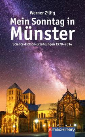 Kniha Mein Sonntag in Munster: Science-Fiction-Erzahlungen 1978-2014 Werner Zillig