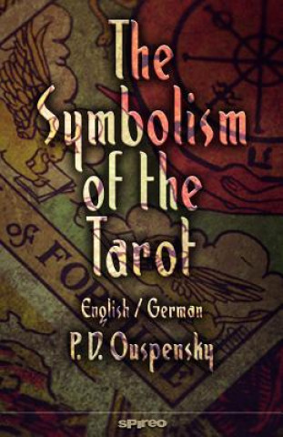Könyv The Symbolism of the Tarot. English - German: Philosophy of Occultism in Pictures and Numbers P D Ouspensky