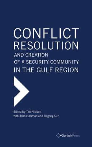 Kniha Conflict Resolution and Creation of a Security Community in the Gulf Region Tim Niblock