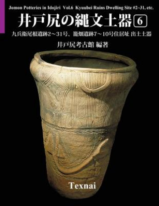 Kniha Jomon Potteries in Idojiri Vol.6; Color Edition: Kyubeione Ruins Dwelling Site #2 31, Kagobata Ruins #7 10 Idojiri Archaeological Museum