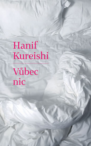 Kniha Vůbec nic Hanif Kureishi