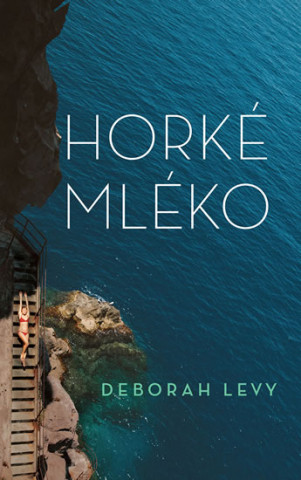 Kniha Horké mléko Deborah Levy