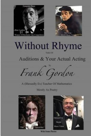 Książka Without Rhyme: Auditions & Actual Acting: An Actors Attempt at Life After Work- Poems Mostly Mr Frank Gordon Bsc