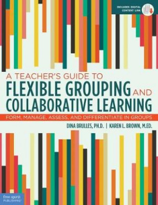 Carte Teacher's Guide to Flexible Grouping and Collaborative Learning Diana Brulles