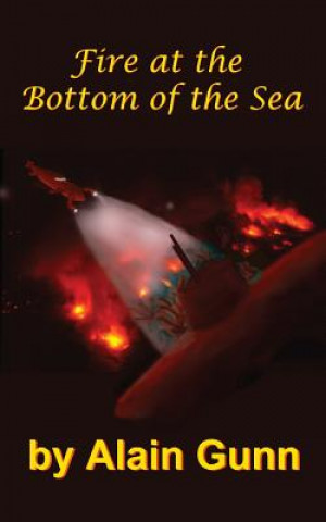 Книга Fire at the Bottom of the Sea Alain Gunn