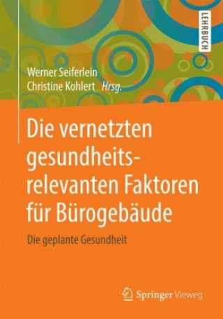 Kniha Die vernetzten gesundheitsrelevanten Faktoren fur Burogebaude Werner Seiferlein