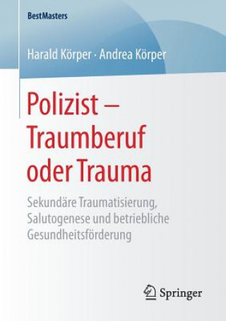 Könyv Polizist - Traumberuf Oder Trauma Harald Korper