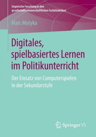 Książka Digitales, spielbasiertes Lernen im Politikunterricht Marc Motyka