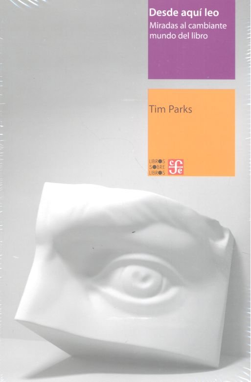 Kniha Desde Aqui Leo: Miradas Al Cambiante Mundo del Libro Tim Parks