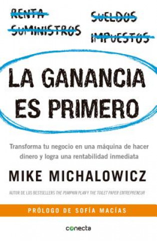 Könyv La ganancia es primero: Transforma tu negocio en una maquina de hacer dinero y logra una rentabilidad inmediata / Profit First Mike Michalowicz