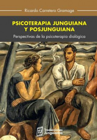 Carte Psicoterapia Junguiana Y Posjunguiana: Perspectivas de la Psicoterapia Dialógica Dr Ricardo Carretero
