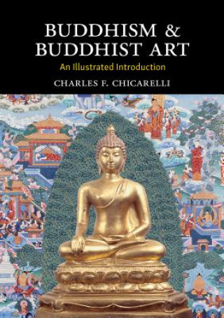 Carte Buddhism and Buddhist Art: An Illustrated Introduction Charles F Chicarelli