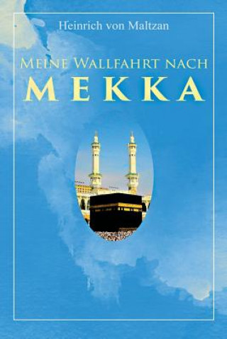 Carte Meine Wallfahrt nach Mekka Heinrich Von Maltzan